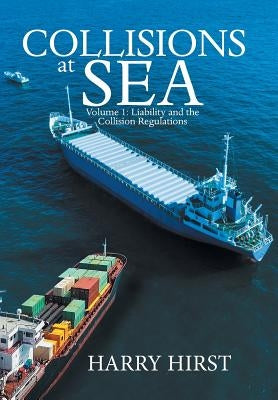 Collisions at Sea: Volume 1: Liability and the Collision Regulations by Hirst, Harry