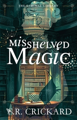 Misshelved Magic by Crickard, S. R.