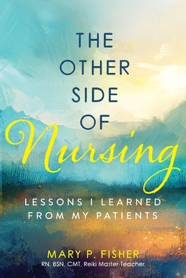 The Other Side of Nursing by Fisher, Mary P.