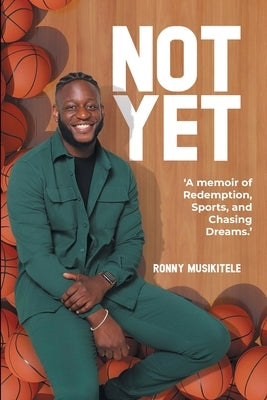 Not Yet: A Memoir of Redemption, Sports, and Chasing Dreams by Musikitele, Ronny