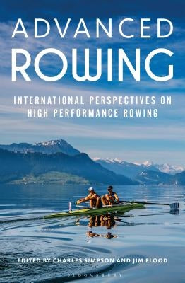 Advanced Rowing: International Perspectives on High Performance Rowing Paperback Bloomsbury Sport