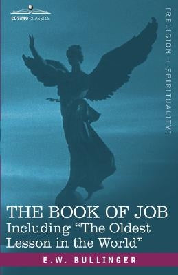 The Book of Job, Including the Oldest Lesson in the World by Bullinger, E. W.