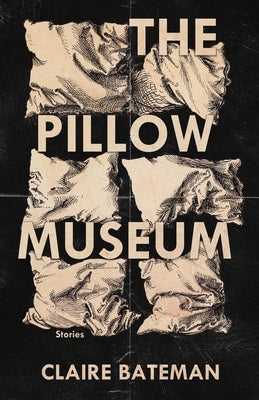 The Pillow Museum: Stories by Bateman, Claire