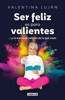 Ser Feliz Es Para Valientes / Being Happy Is for the Brave by Luján, Valentina