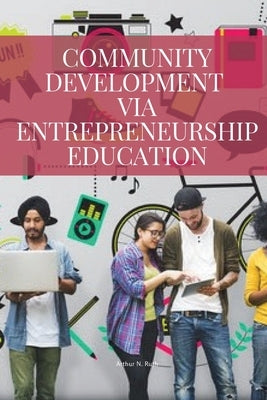 Community development via entrepreneurship education by Arthur, N. Ruth