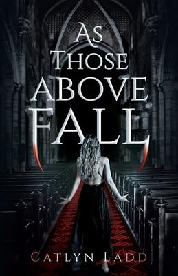 As Those Above Fall by Ladd, Catlyn