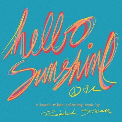 Hello Sunshine: Chill Coastal Coloring Pages for All Ages - Hand Drawn Tropical Vibes, Surf Art, and Beachy Bliss by Steen, Rebekah