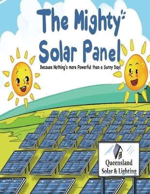 The Mighty Solar Panel: Because nothing's more powerful than a sunny day! by Jarrett, Daniel