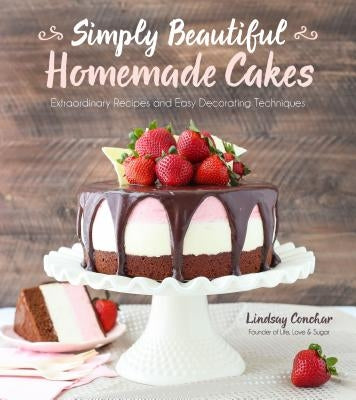 Simply Beautiful Homemade Cakes: Extraordinary Recipes and Easy Decorating Techniques Paperback Page Street Publishing