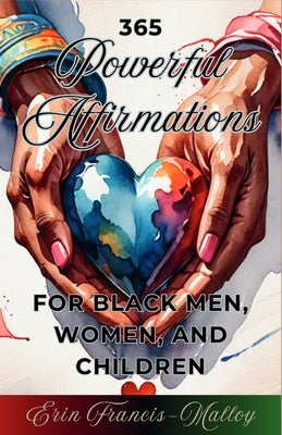365 Powerful Affirmations for Black Men, Women, and Children by Francis-Malloy, Erin
