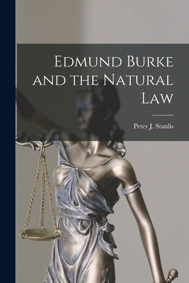 Edmund Burke and the Natural Law by Stanlis, Peter J. (Peter James) 1920-