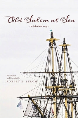 Old Salem at Sea in Ballad and Song by Strom, Robert