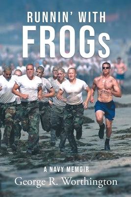 Runnin' with Frogs: A Navy Memoir by Worthington, George R.