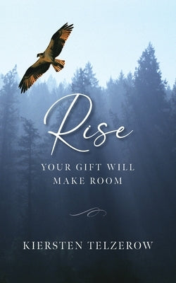 Rise: Your Gift Will Make Room by Telzerow, Kiersten