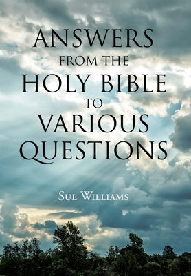 Answers From the Holy Bible to Various Questions by Williams, Sue