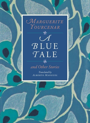 A Blue Tale and Other Stories by Yourcenar, Marguerite