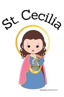 St. Cecilia - Children's Christian Book - Lives of the Saints by Gartland, Abigail
