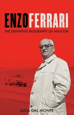 Enzo Ferrari: The Definitive Biography of an Icon by Dal Monte, Luca