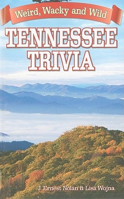 Tennessee Trivia: Weird, Wacky and Wild by Nolan, Joseph