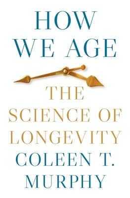 How We Age: The Science of Longevity Paperback Princeton University Press