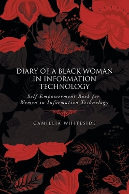 Diary of a Black Woman in Information Technology Self Empowerment: Book for Women in Information Technology by Whiteside, Camillia