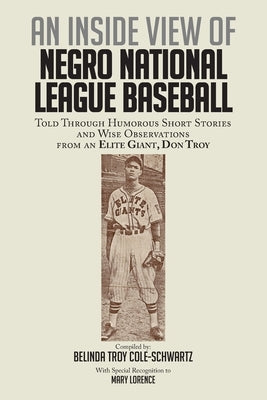 An Inside View of Negro National League Baseball: Told Through Humorous Short Stories and Wise Observations From an Elite Giant, Don Troy by Cole-Schwartz, Belinda Troy