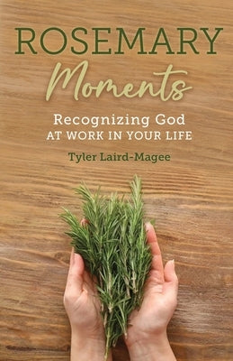 Rosemary Moments: Recognizing God at Work in Your Life by Laird-Magee, Tyler