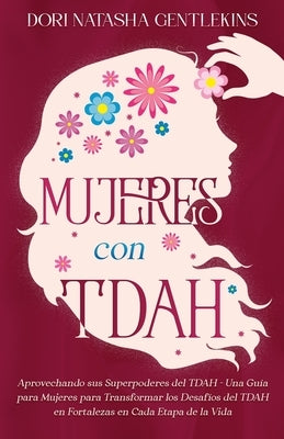 Mujeres con TDAH: Aprovechando sus Superpoderes del TDAH - Una Guía para Mujeres para Transformar los Desafíos del TDAH en Fortalezas en by Gentlekins, Dori