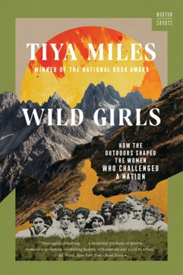 Wild Girls: How the Outdoors Shaped the Women Who Challenged a Nation Paperback W. W. Norton & Company