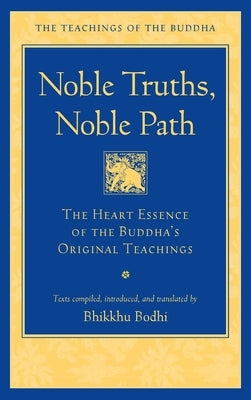 Noble Truths, Noble Path: The Heart Essence of the Buddha's Original Teachings Paperback Wisdom Publications
