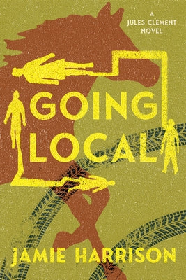 Going Local: A Jules Clement Novel by Harrison, Jamie