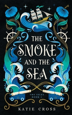 The Smoke and the Sea by Cross, Katie