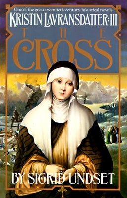The Cross: Kristin Lavransdatter, Vol. 3 by Undset, Sigrid
