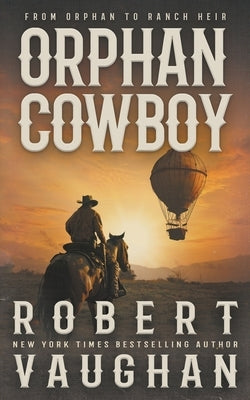 Orphan Cowboy: A Classic Western Adventure by Vaughan, Robert