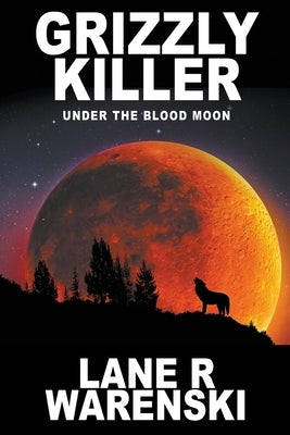 Grizzly Killer: Under The Blood Moon (Large Print Edition) by Warenski, Lane R.