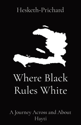 Where Black Rules White: A Journey Across and About Hayti Paperback Forbidden Books
