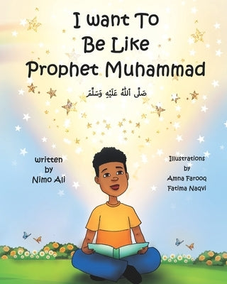 I Want To Be Like Prophet Muhammad by Farooq, Amna