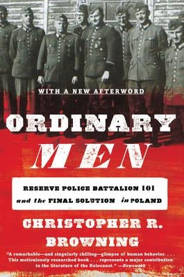 Ordinary Men: Reserve Police Battalion 101 and the Final Solution in Poland Paperback Harper Perennial