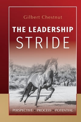 The Leadership Stride: Perspective Process Potential by Chestnut, Gilbert