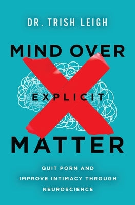 Mind Over Explicit Matter: Quit Porn and Improve Intimacy Through Neuroscience Paperback Thomas Nelson