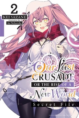 Our Last Crusade or the Rise of a New World: Secret File, Vol. 2 (Light Novel) by Sazane, Kei