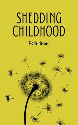 Shedding Childhood by Hemel, Katie