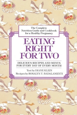 Eating Right for Two: The Complete Nutrition Guide and Cookbook for a Healthy Pregnancy by Klein, Diane