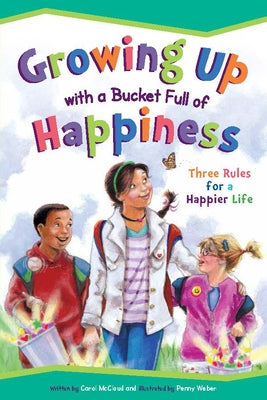 Growing Up with a Bucket Full of Happiness: Three Rules for a Happier Life Paperback Cardinal Rule Press