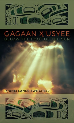 Paperback of Gagaan X'Usyee/Below the Foot of the Sun: Poems by University of Alaska Press, showing the book cover with title and artwork.