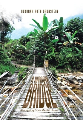 A Narrow Bridge: Awakening From Mental Illness by Bronstein, Deborah Ruth