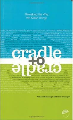 Cradle to Cradle: Remaking the Way We Make Things Paperback North Point Press