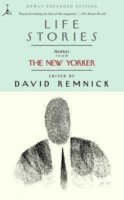 Life Stories: Profiles from The New Yorker by Remnick, David