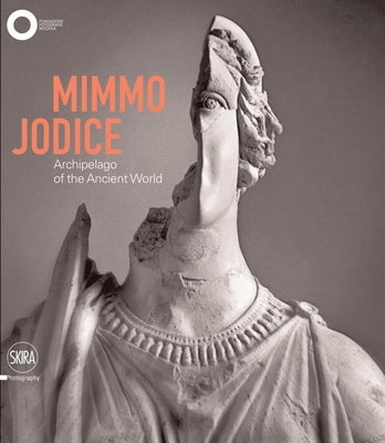 Mimmo Jodice: Archipelago of the Ancient World by Jodice, Mimmo