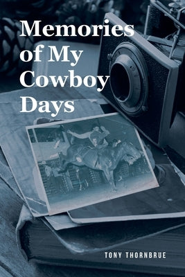 Memories of My Cowboy Days by Thornbrue, Tony